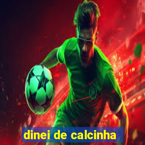 dinei de calcinha